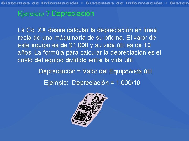 Ejercicio 7 Depreciación La Co. XX desea calcular la depreciación en línea recta de