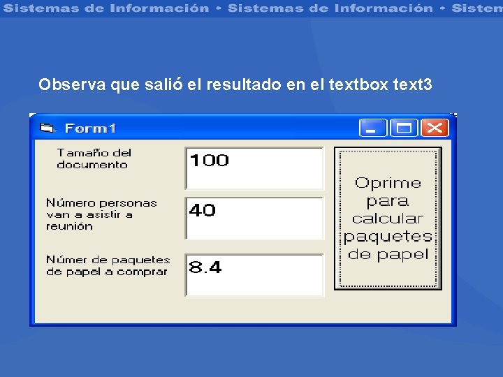 Observa que salió el resultado en el textbox text 3 