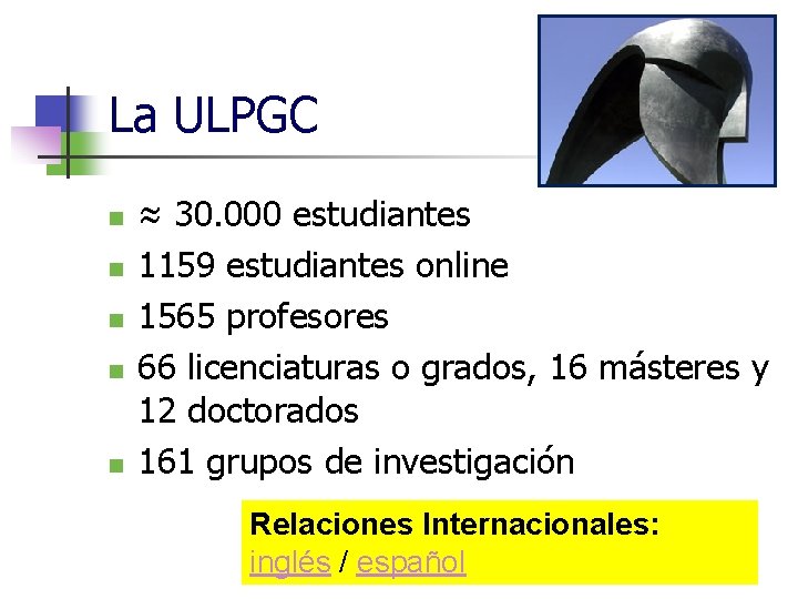 La ULPGC n n n ≈ 30. 000 estudiantes 1159 estudiantes online 1565 profesores