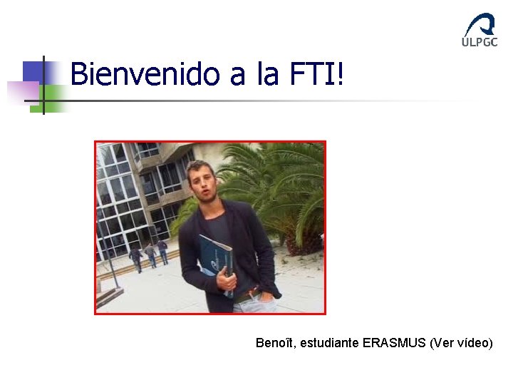 Bienvenido a la FTI! Benoît, estudiante ERASMUS (Ver vídeo) 