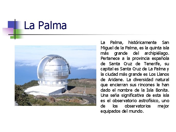 La Palma, históricamente San Miguel de la Palma, es la quinta isla más grande