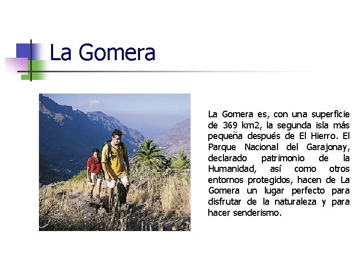 La Gomera es, con una superficie de 369 km 2, la segunda isla más