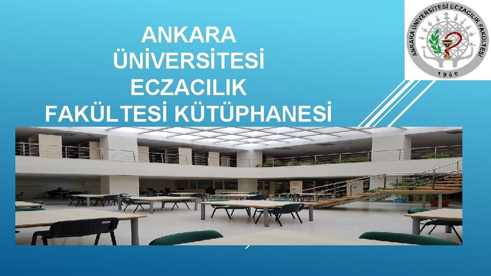 ANKARA ÜNİVERSİTESİ ECZACILIK FAKÜLTESİ KÜTÜPHANESİ 