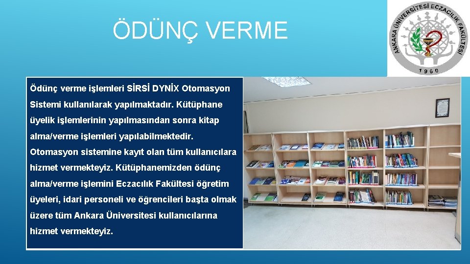 ÖDÜNÇ VERME Ödünç verme işlemleri SİRSİ DYNİX Otomasyon Sistemi kullanılarak yapılmaktadır. Kütüphane üyelik işlemlerinin