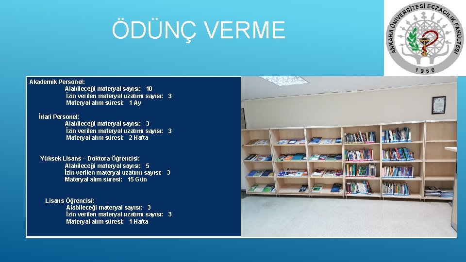 ÖDÜNÇ VERME Akademik Personel: Alabileceği materyal sayısı: 10 İzin verilen materyal uzatımı sayısı: 3