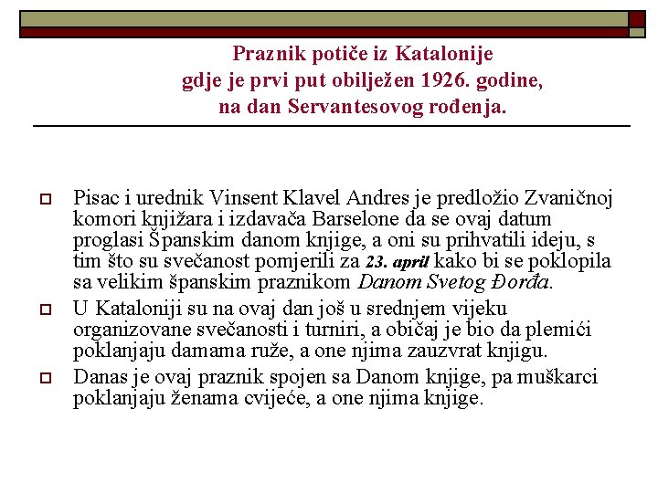 Praznik potiče iz Katalonije gdje je prvi put obilježen 1926. godine, na dan Servantesovog