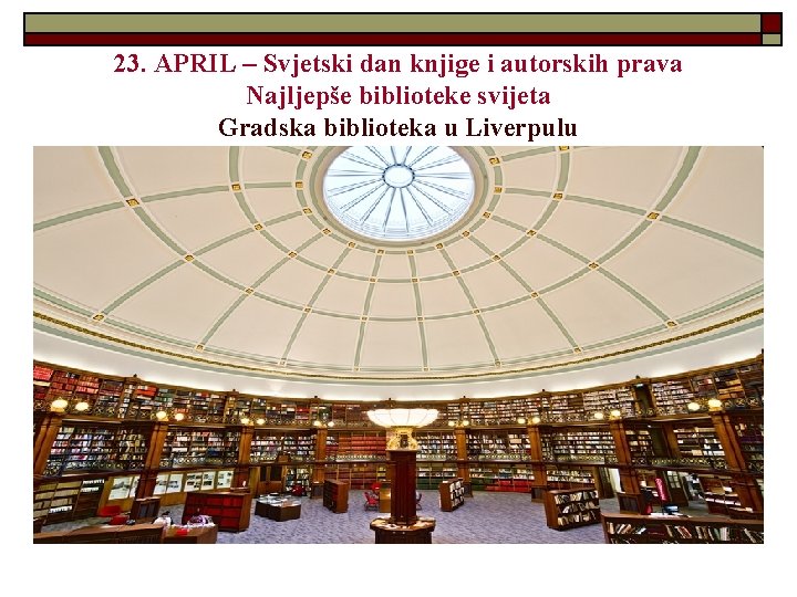 23. APRIL – Svjetski dan knjige i autorskih prava Najljepše biblioteke svijeta Gradska biblioteka