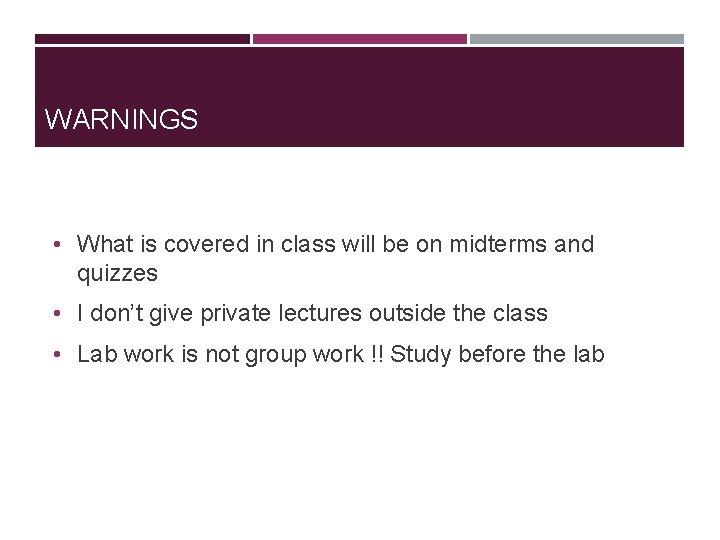 WARNINGS • What is covered in class will be on midterms and quizzes •