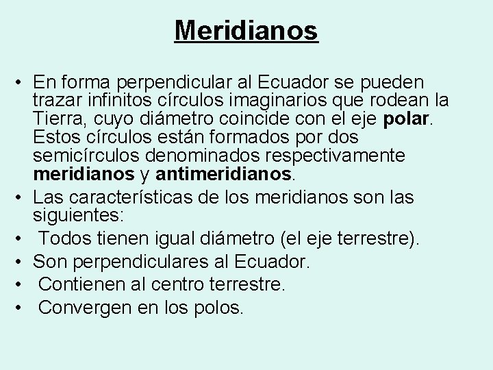 Meridianos • En forma perpendicular al Ecuador se pueden trazar infinitos círculos imaginarios que Meridianos • En forma perpendicular al Ecuador se pueden trazar infinitos círculos imaginarios que