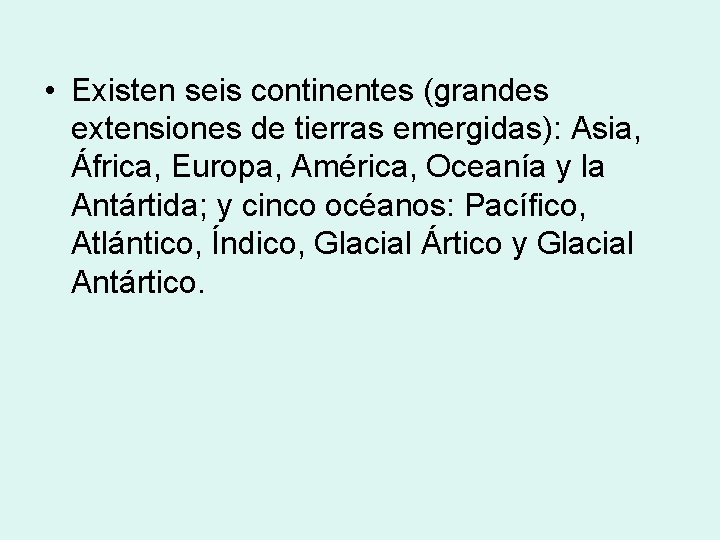 • Existen seis continentes (grandes extensiones de tierras emergidas): Asia, África, Europa, América, • Existen seis continentes (grandes extensiones de tierras emergidas): Asia, África, Europa, América,