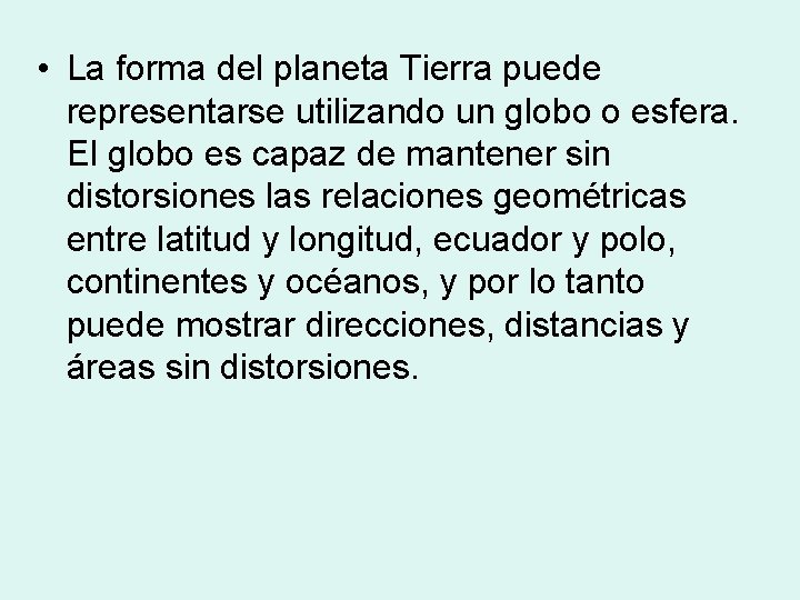 • La forma del planeta Tierra puede representarse utilizando un globo o esfera. • La forma del planeta Tierra puede representarse utilizando un globo o esfera.