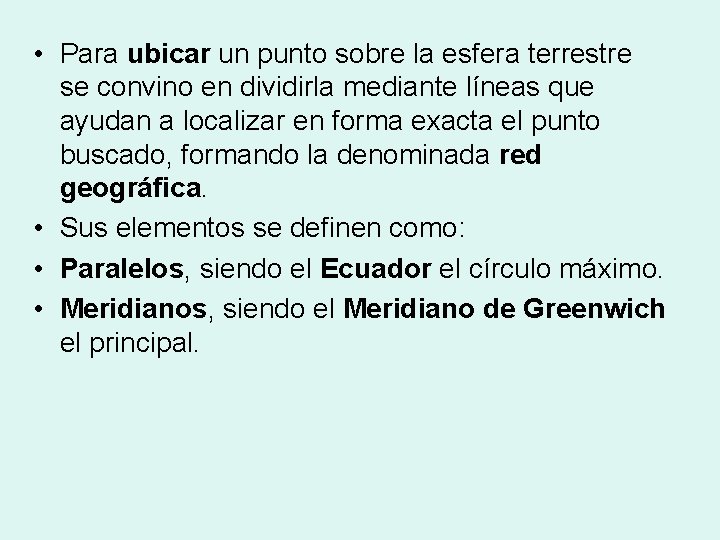• Para ubicar un punto sobre la esfera terrestre se convino en dividirla • Para ubicar un punto sobre la esfera terrestre se convino en dividirla