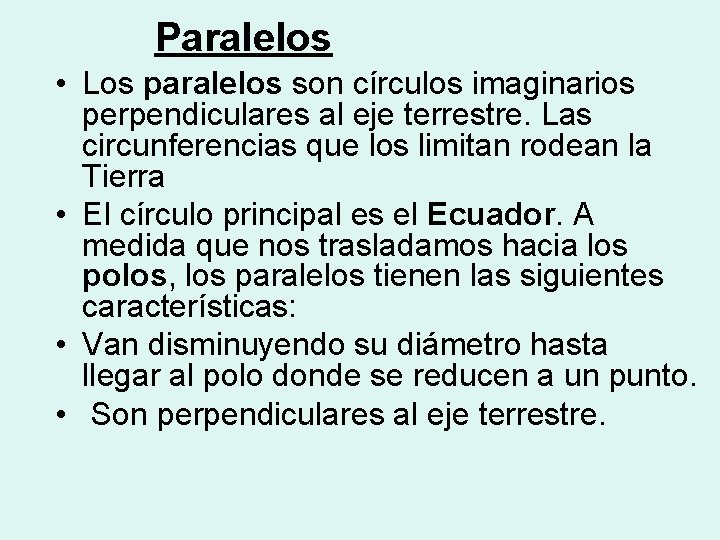 Paralelos • Los paralelos son círculos imaginarios perpendiculares al eje terrestre. Las circunferencias que Paralelos • Los paralelos son círculos imaginarios perpendiculares al eje terrestre. Las circunferencias que