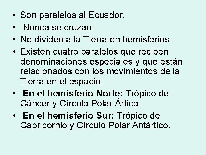 • • Son paralelos al Ecuador. Nunca se cruzan. No dividen a la • • Son paralelos al Ecuador. Nunca se cruzan. No dividen a la