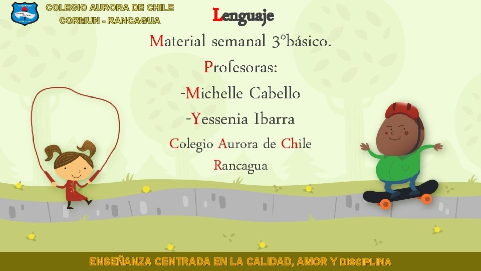 COLEGIO AURORA DE CHILE CORMUN - RANCAGUA Lenguaje Material semanal 3°básico. Profesoras: -Michelle Cabello