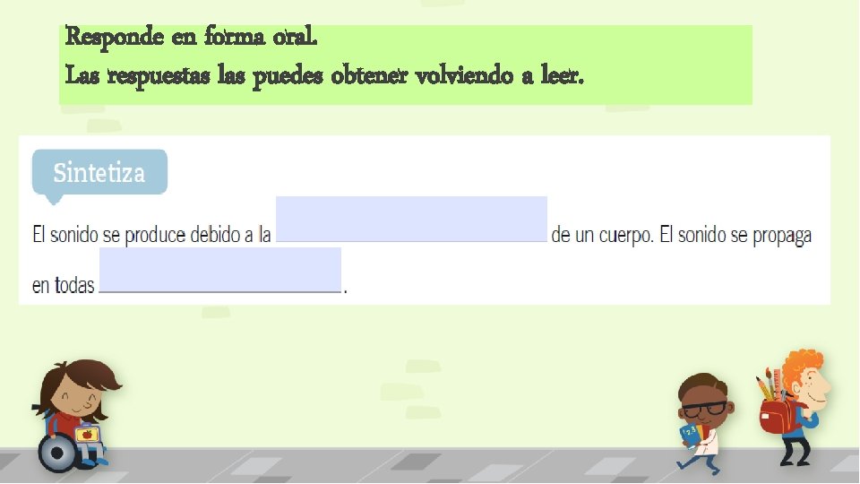 Responde en forma oral. Las respuestas las puedes obtener volviendo a leer. 