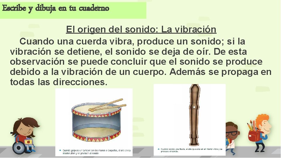 Escribe y dibuja en tu cuaderno El origen del sonido: La vibración Cuando una