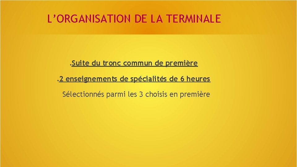 L’ORGANISATION DE LA TERMINALE Suite du tronc commun de première 2 enseignements de spécialités