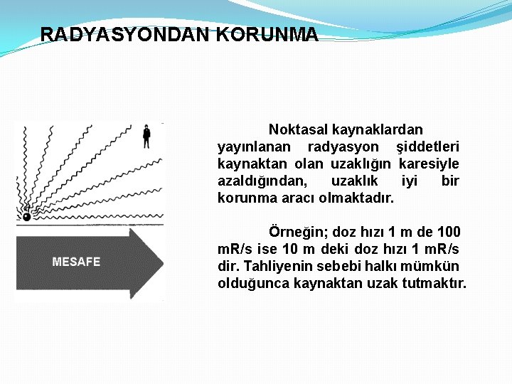 RADYASYONDAN KORUNMA Noktasal kaynaklardan yayınlanan radyasyon şiddetleri kaynaktan olan uzaklığın karesiyle azaldığından, uzaklık iyi