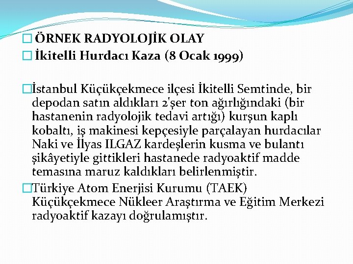 � ÖRNEK RADYOLOJİK OLAY � İkitelli Hurdacı Kaza (8 Ocak 1999) �İstanbul Küçükçekmece ilçesi
