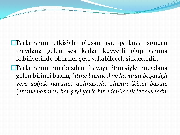 �Patlamanın etkisiyle oluşan ısı, patlama sonucu meydana gelen ses kadar kuvvetli olup yanma kabiliyetinde