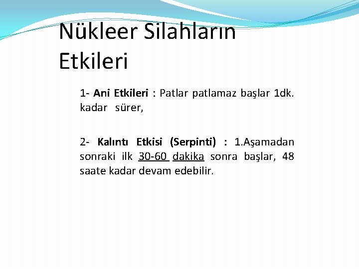 Nükleer Silahların Etkileri 1 - Ani Etkileri : Patlar patlamaz başlar 1 dk. kadar