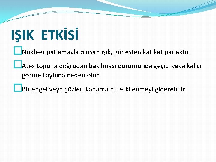IŞIK ETKİSİ �Nükleer patlamayla oluşan ışık, güneşten kat parlaktır. �Ateş topuna doğrudan bakılması durumunda