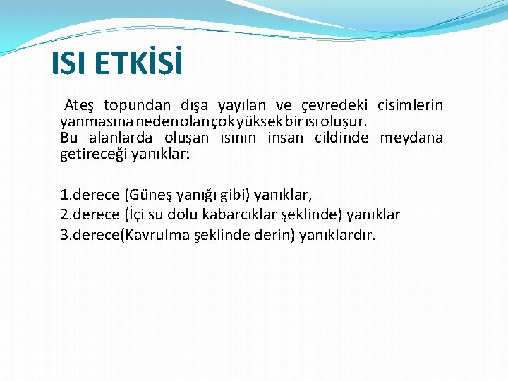 ISI ETKİSİ Ateş topundan dışa yayılan ve çevredeki cisimlerin yanmasına neden olan çok yüksek