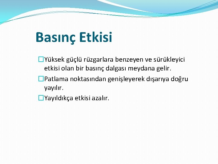 Basınç Etkisi �Yüksek güçlü rüzgarlara benzeyen ve sürükleyici etkisi olan bir basınç dalgası meydana