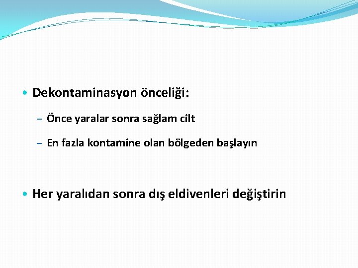  • Dekontaminasyon önceliği: – Önce yaralar sonra sağlam cilt – En fazla kontamine