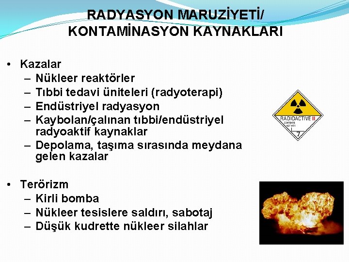 RADYASYON MARUZİYETİ/ KONTAMİNASYON KAYNAKLARI • Kazalar – Nükleer reaktörler – Tıbbi tedavi üniteleri (radyoterapi)