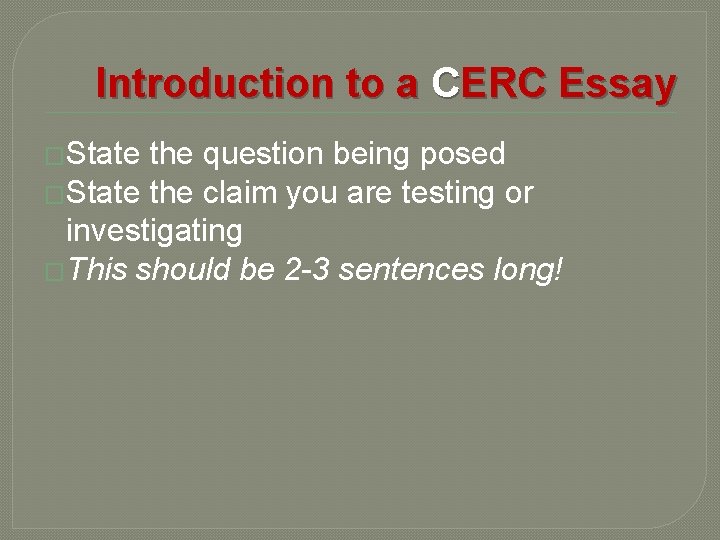 Introduction to a CERC Essay �State the question being posed �State the claim you