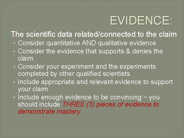 EVIDENCE: � The scientific data related/connected to the claim • Consider quantitative AND qualitative