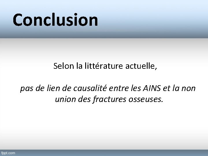 Conclusion Selon la littérature actuelle, pas de lien de causalité entre les AINS et