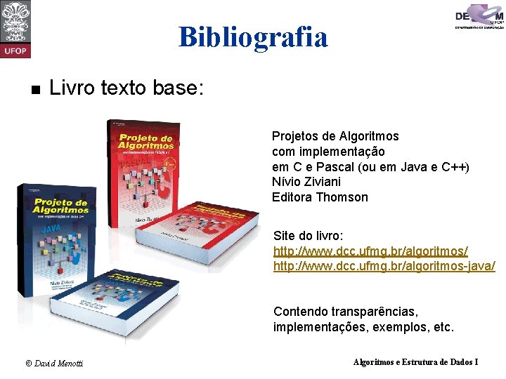 Bibliografia n Livro texto base: Projetos de Algoritmos com implementação em C e Pascal