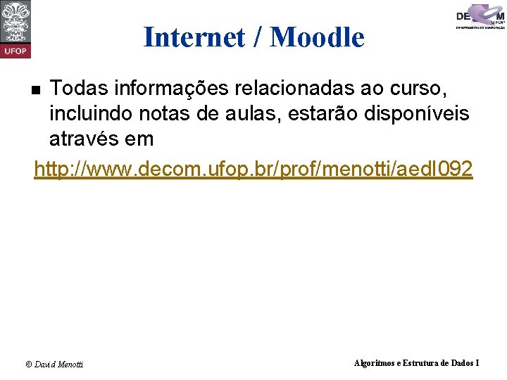 Internet / Moodle Todas informações relacionadas ao curso, incluindo notas de aulas, estarão disponíveis