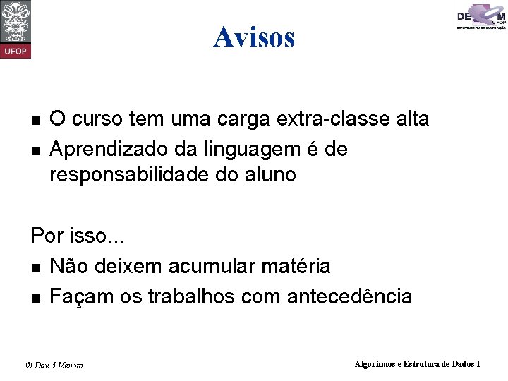 Avisos n n O curso tem uma carga extra-classe alta Aprendizado da linguagem é