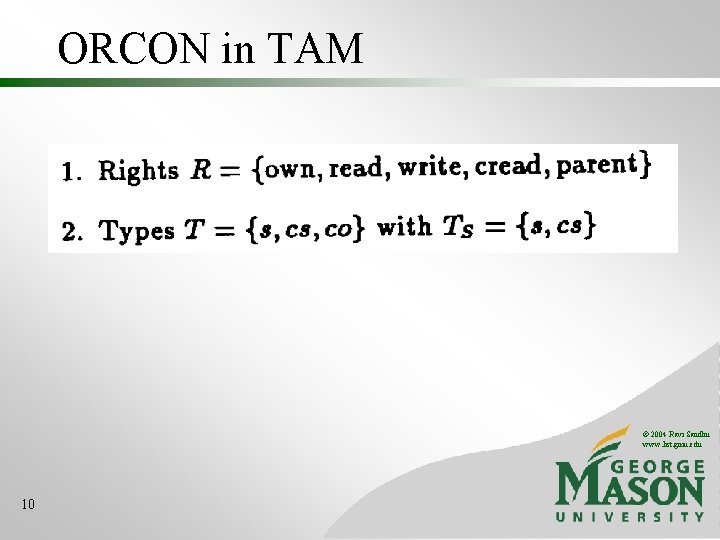 ORCON in TAM © 2004 Ravi Sandhu www. list. gmu. edu 10 