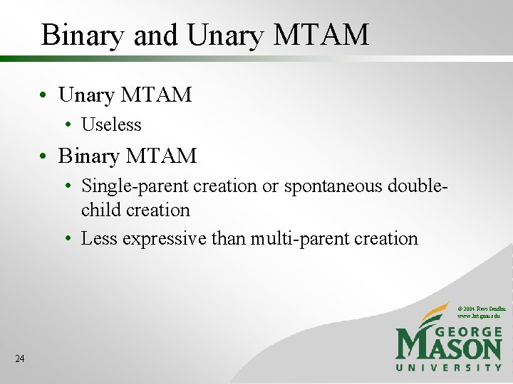 Binary and Unary MTAM • Useless • Binary MTAM • Single-parent creation or spontaneous