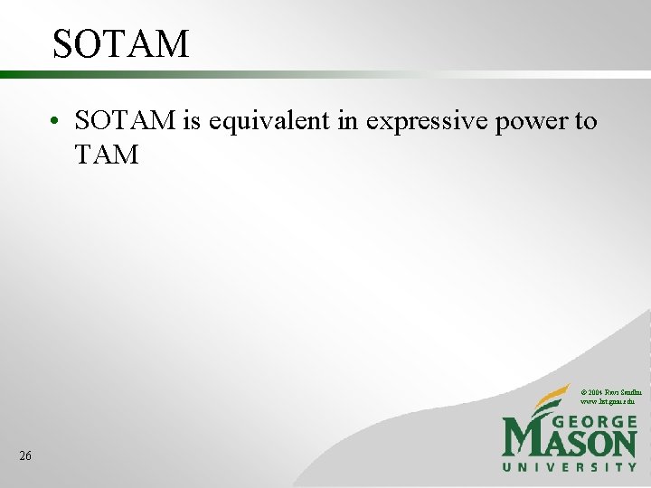 SOTAM • SOTAM is equivalent in expressive power to TAM © 2004 Ravi Sandhu