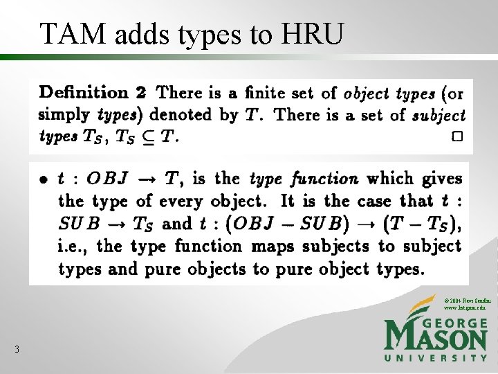 TAM adds types to HRU © 2004 Ravi Sandhu www. list. gmu. edu 3