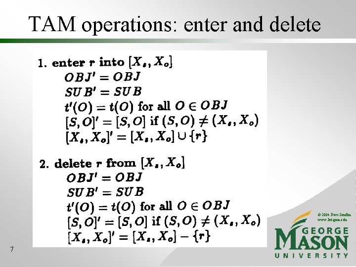 TAM operations: enter and delete © 2004 Ravi Sandhu www. list. gmu. edu 7