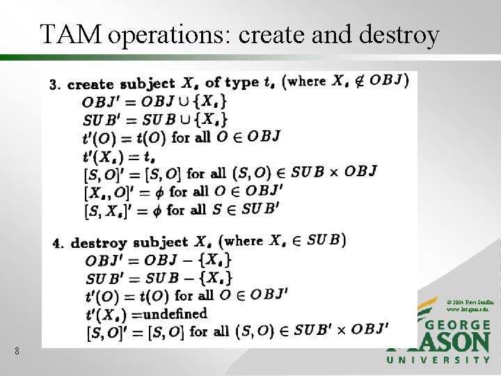 TAM operations: create and destroy © 2004 Ravi Sandhu www. list. gmu. edu 8