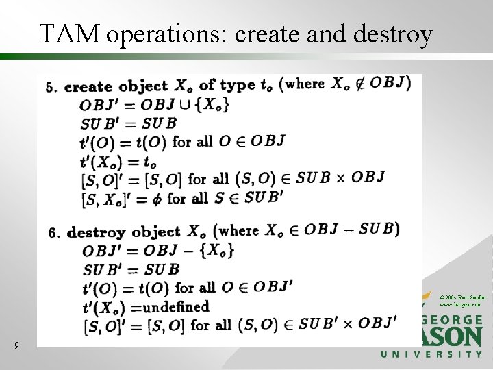 TAM operations: create and destroy © 2004 Ravi Sandhu www. list. gmu. edu 9