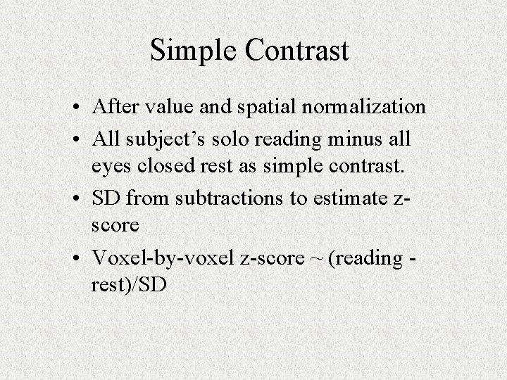 Simple Contrast • After value and spatial normalization • All subject’s solo reading minus