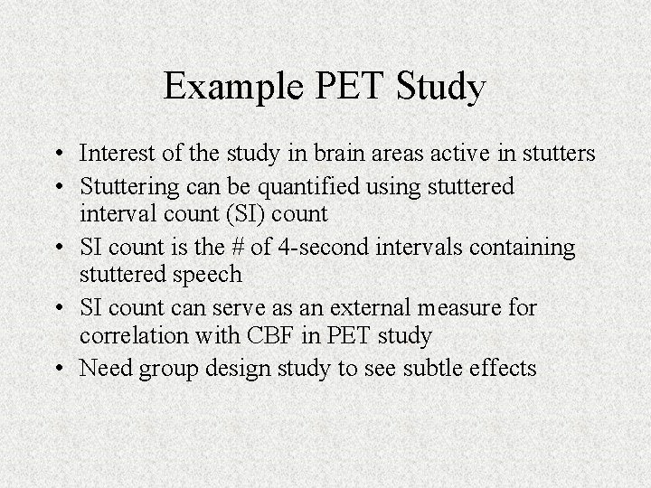 Example PET Study • Interest of the study in brain areas active in stutters
