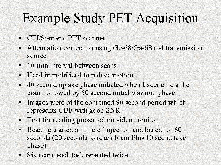 Example Study PET Acquisition • CTI/Siemens PET scanner • Attenuation correction using Ge-68/Ga-68 rod
