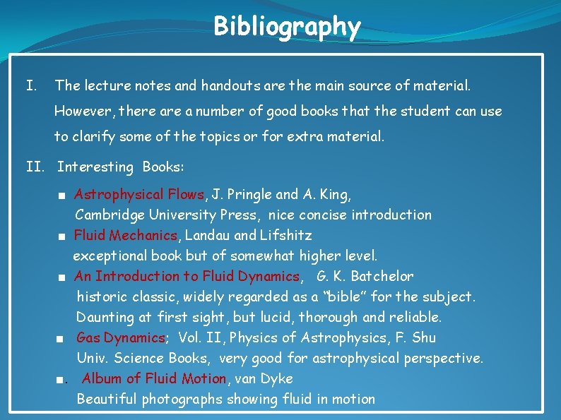 Bibliography I. The lecture notes and handouts are the main source of material. However,