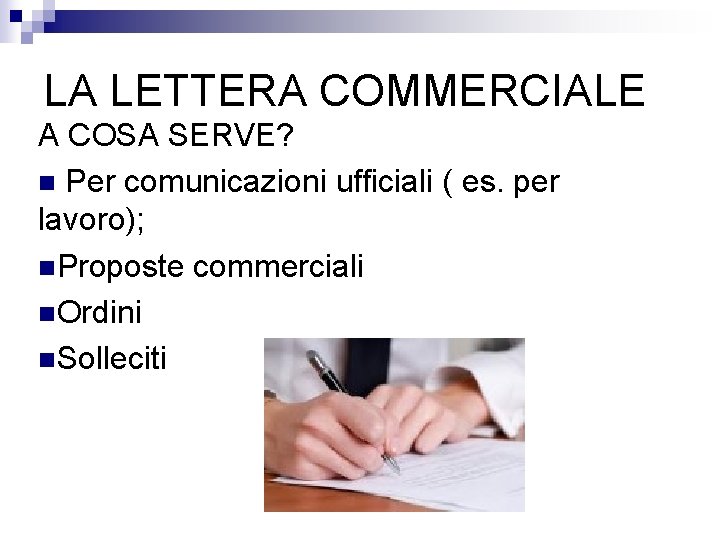 LA LETTERA COMMERCIALE A COSA SERVE? n Per comunicazioni ufficiali ( es. per lavoro);