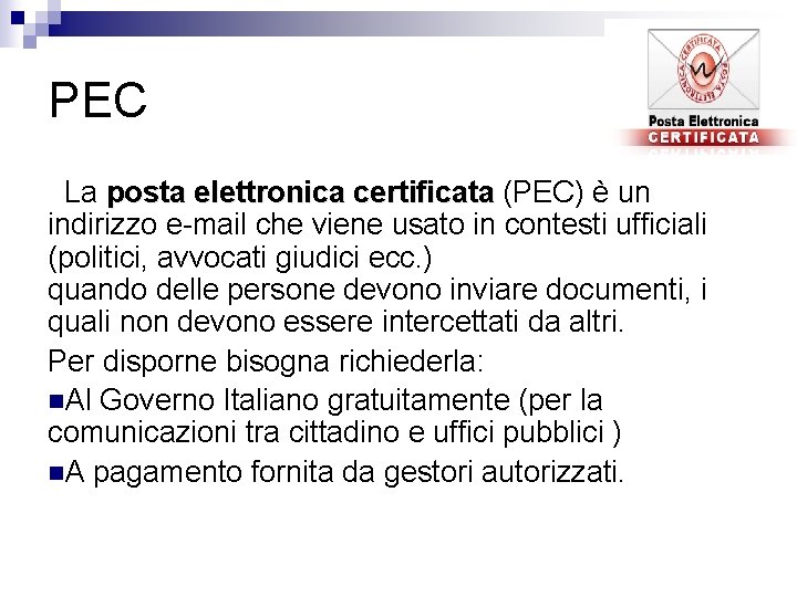 PEC La posta elettronica certificata (PEC) è un certificata indirizzo e-mail che viene usato